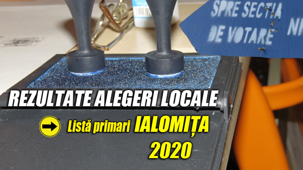 Rezultate Alegeri Locale 2020 Primarii LocalitÄƒÈ›ilor Din JudeÈ›ul IalomiÈ›a