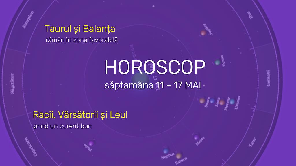 Horoscop 11 - 17 Mai